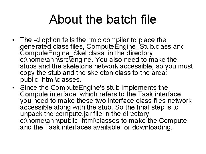 About the batch file • The -d option tells the rmic compiler to place