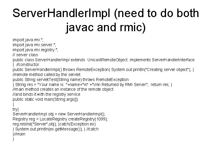Server. Handler. Impl (need to do both javac and rmic) import java. rmi. *;
