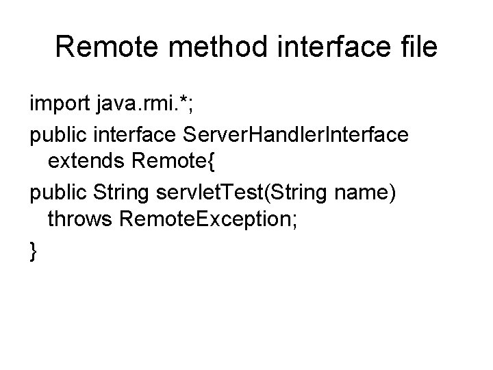 Remote method interface file import java. rmi. *; public interface Server. Handler. Interface extends