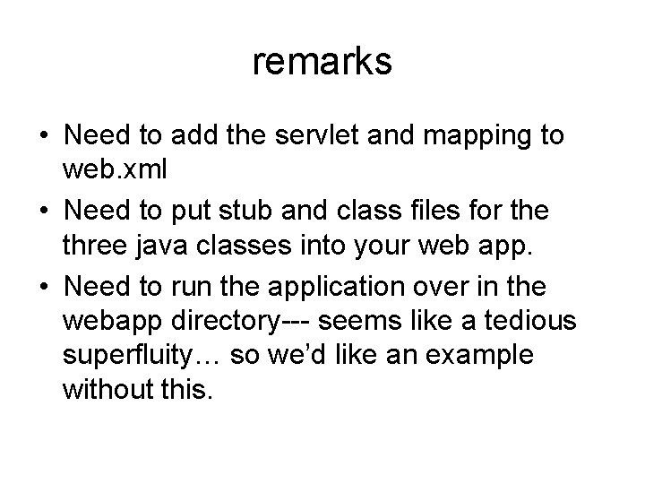 remarks • Need to add the servlet and mapping to web. xml • Need