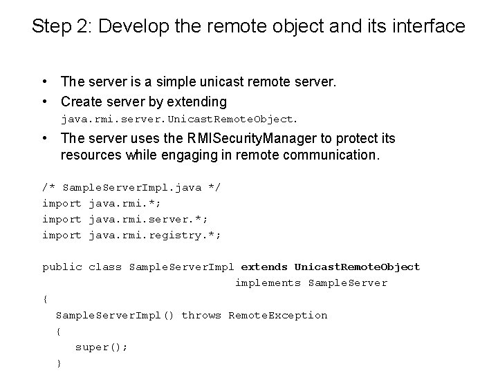 Step 2: Develop the remote object and its interface • The server is a