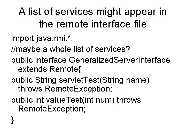 A list of services might appear in the remote interface file import java. rmi.