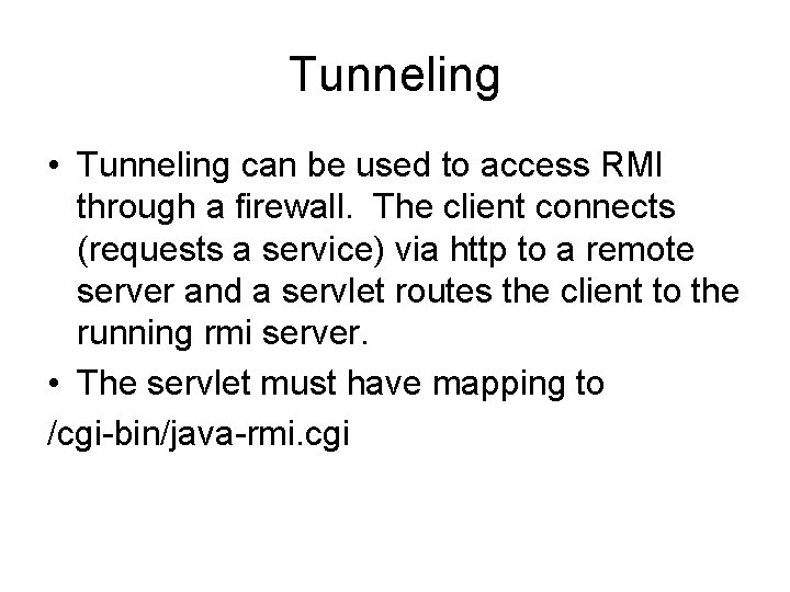 Tunneling • Tunneling can be used to access RMI through a firewall. The client
