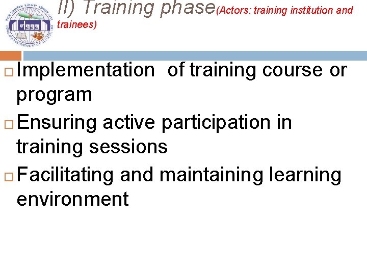 II) Training phase(Actors: training institution and trainees) Implementation of training course or program Ensuring