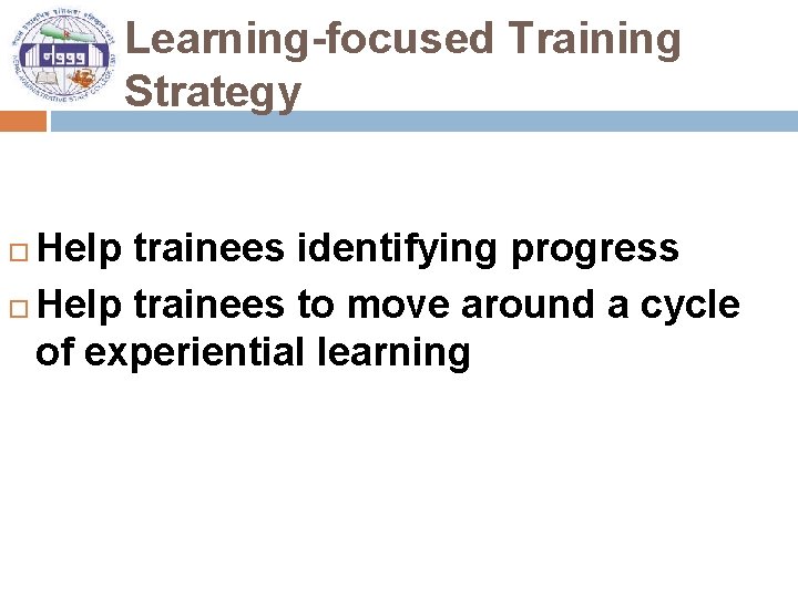 Learning-focused Training Strategy Help trainees identifying progress Help trainees to move around a cycle