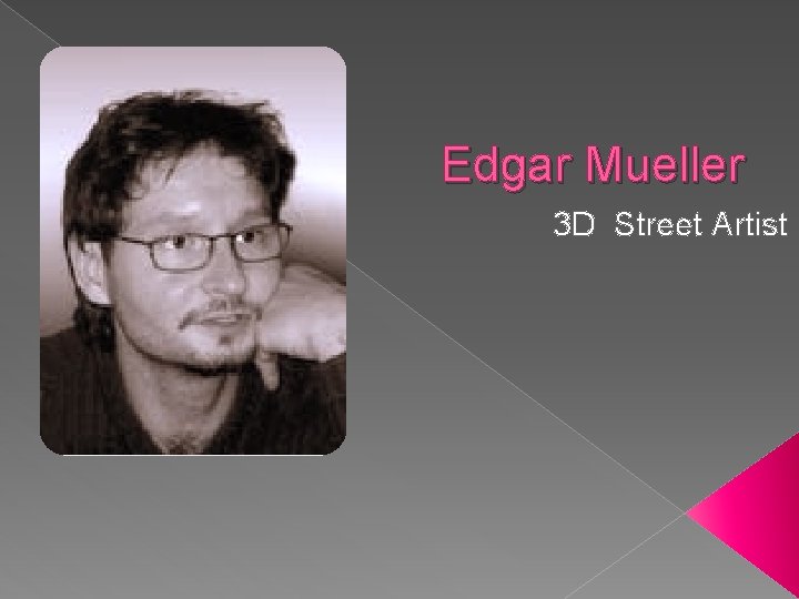 Edgar Mueller 3 D Street Artist 