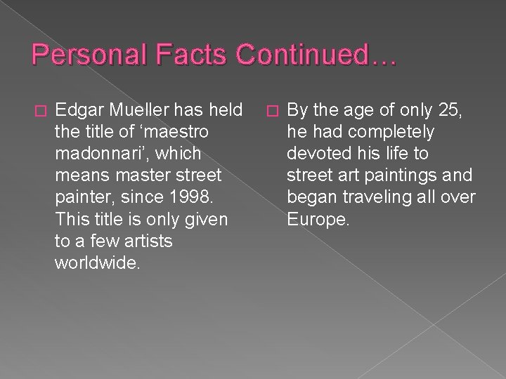 Personal Facts Continued… � Edgar Mueller has held the title of ‘maestro madonnari’, which