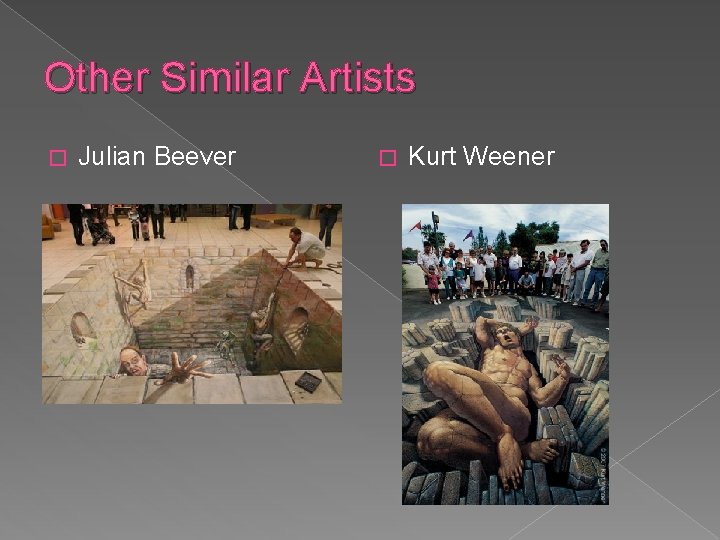 Other Similar Artists � Julian Beever � Kurt Weener 