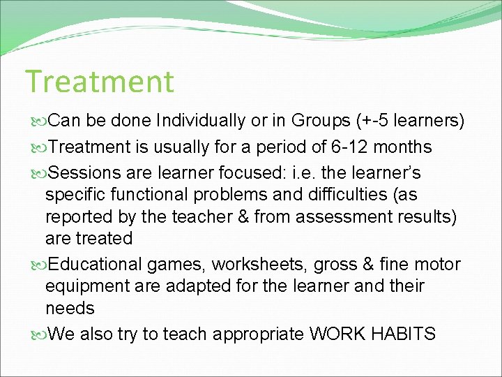 Treatment Can be done Individually or in Groups (+-5 learners) Treatment is usually for