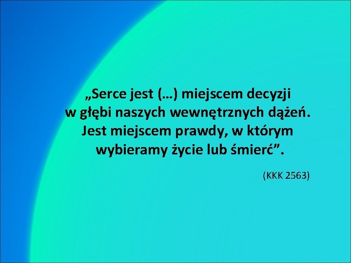 „Serce jest (…) miejscem decyzji w głębi naszych wewnętrznych dążeń. Jest miejscem prawdy, w