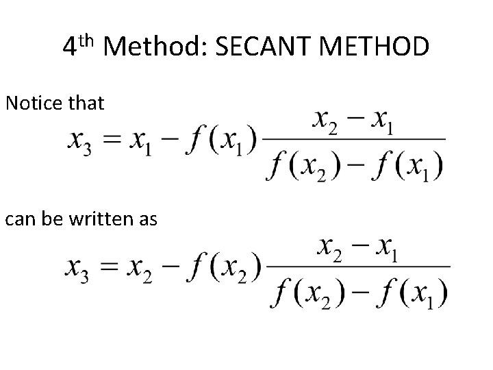 4 th Method: SECANT METHOD Notice that can be written as 