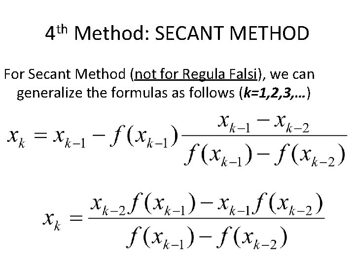 4 th Method: SECANT METHOD For Secant Method (not for Regula Falsi), we can
