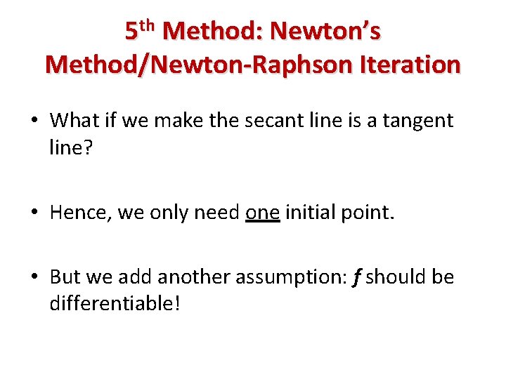 5 th Method: Newton’s Method/Newton-Raphson Iteration • What if we make the secant line