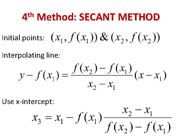 4 th Method: SECANT METHOD Initial points: Interpolating line: Use x-intercept: 