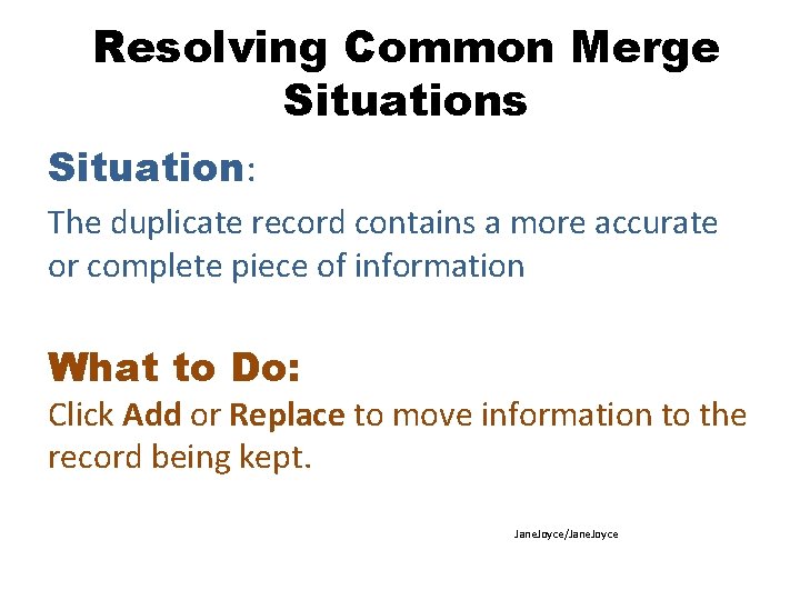 Resolving Common Merge Situations Situation: The duplicate record contains a more accurate or complete