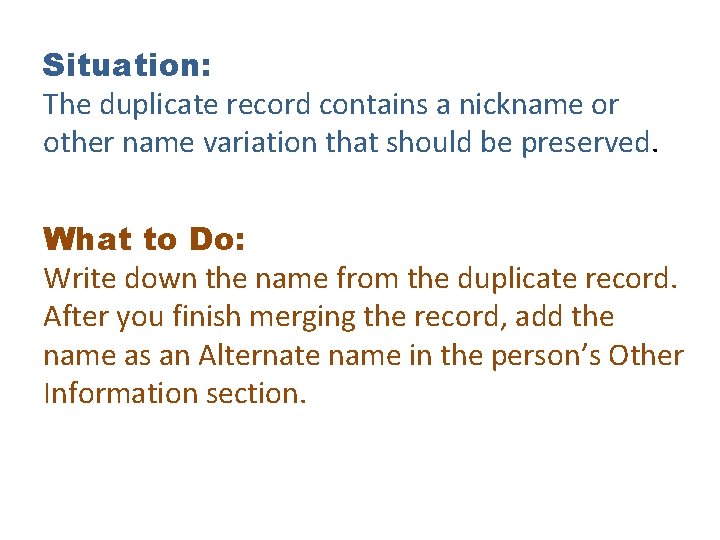 Situation: The duplicate record contains a nickname or other name variation that should be