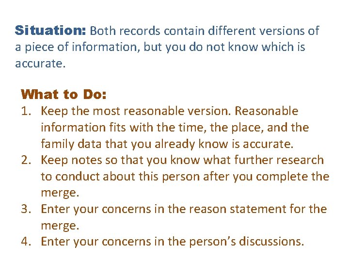 Situation: Both records contain different versions of a piece of information, but you do