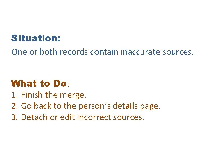 Situation: One or both records contain inaccurate sources. What to Do: 1. Finish the