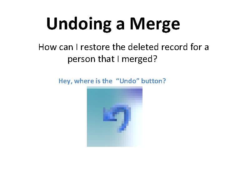 Undoing a Merge How can I restore the deleted record for a person that