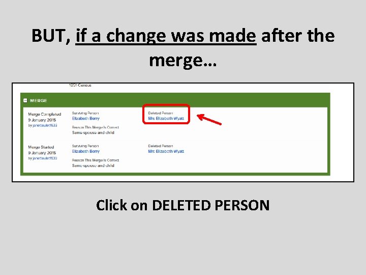 BUT, if a change was made after the merge… Click on DELETED PERSON 