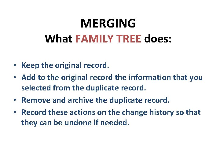 MERGING What FAMILY TREE does: • Keep the original record. • Add to the
