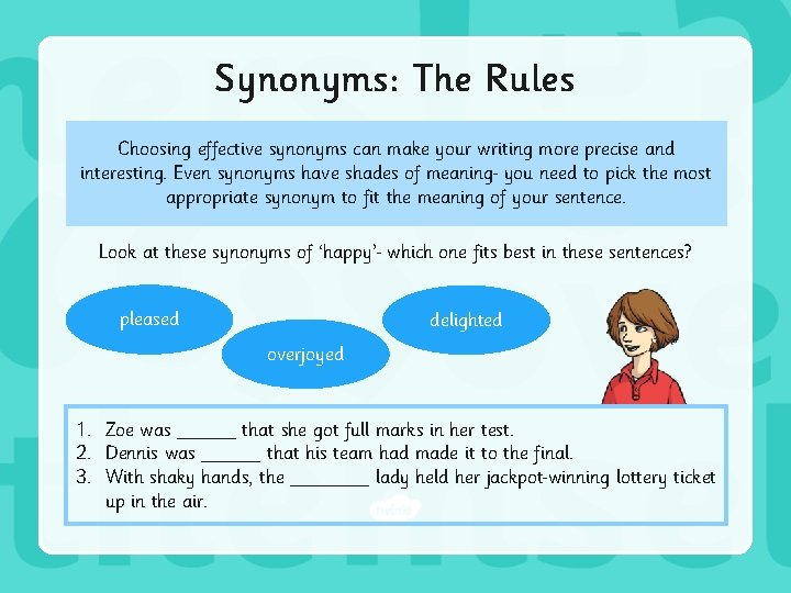 Synonyms: The Rules Choosing effective synonyms can make your writing more precise and interesting.