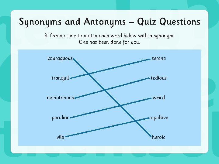 Synonyms and Antonyms – Quiz Questions 3. Draw a line to match each word