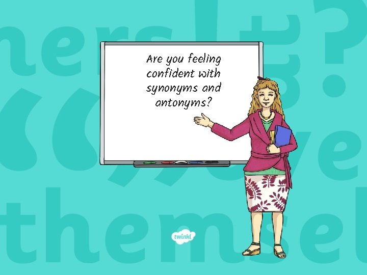 Are you feeling confident with synonyms and antonyms? 