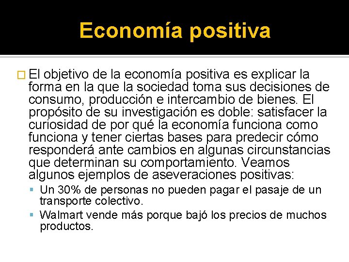 Economía positiva � El objetivo de la economía positiva es explicar la forma en