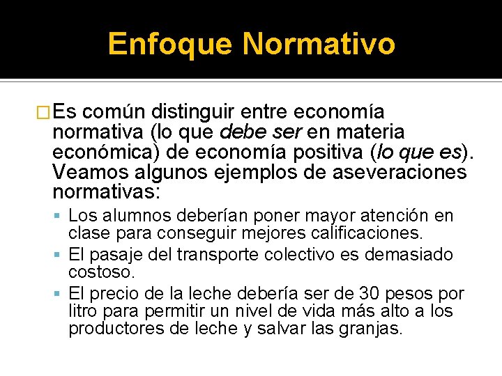 Enfoque Normativo �Es común distinguir entre economía normativa (lo que debe ser en materia