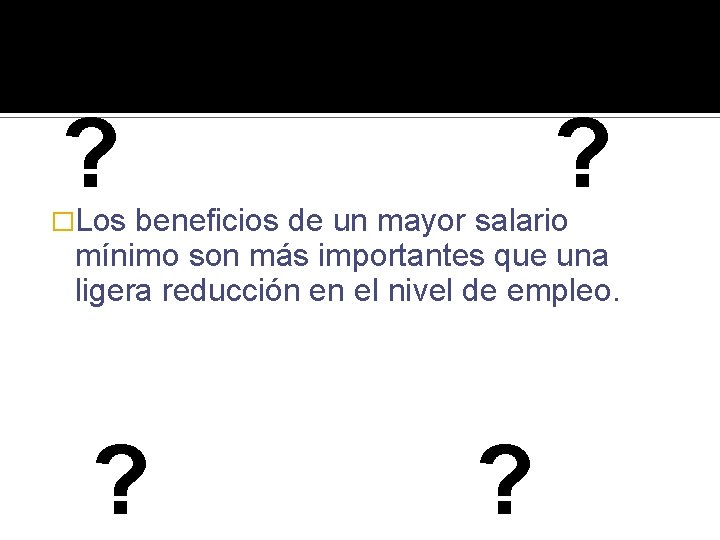 ? ? �Los beneficios de un mayor salario mínimo son más importantes que una