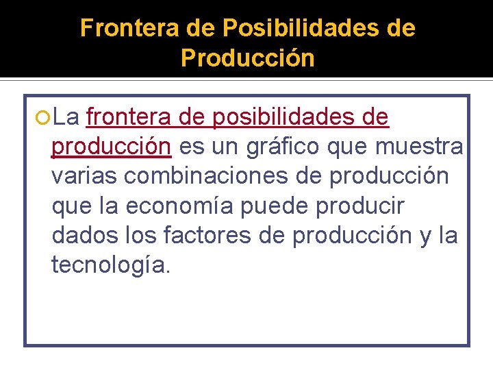 Frontera de Posibilidades de Producción La frontera de posibilidades de producción es un gráfico