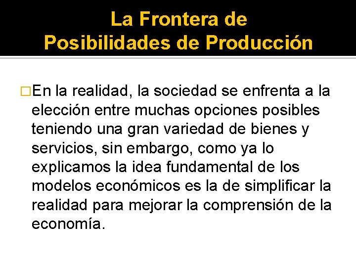 La Frontera de Posibilidades de Producción �En la realidad, la sociedad se enfrenta a