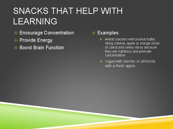 SNACKS THAT HELP WITH LEARNING Encourage Concentration Provide Energy Boost Brain Function Examples wheat