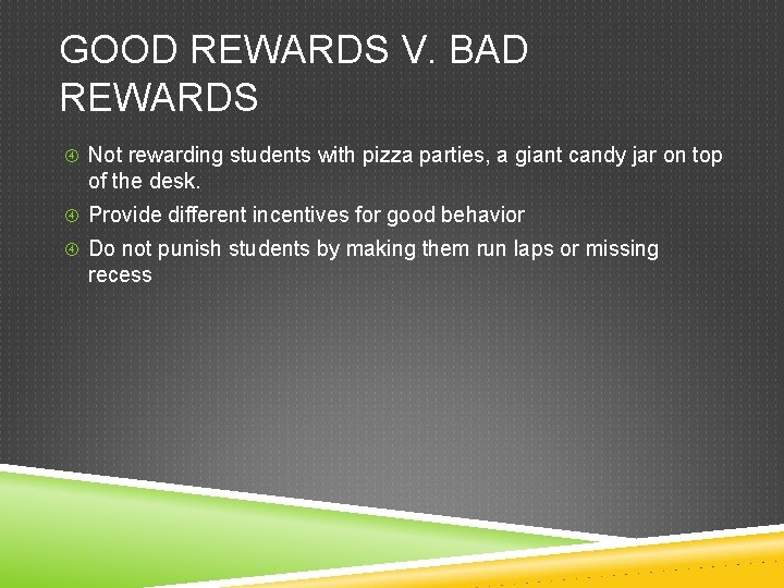 GOOD REWARDS V. BAD REWARDS Not rewarding students with pizza parties, a giant candy