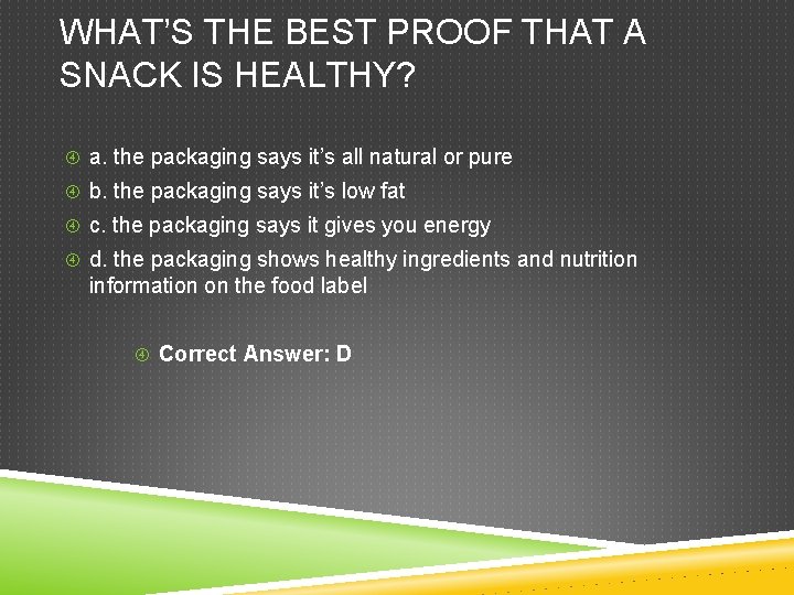 WHAT’S THE BEST PROOF THAT A SNACK IS HEALTHY? a. the packaging says it’s