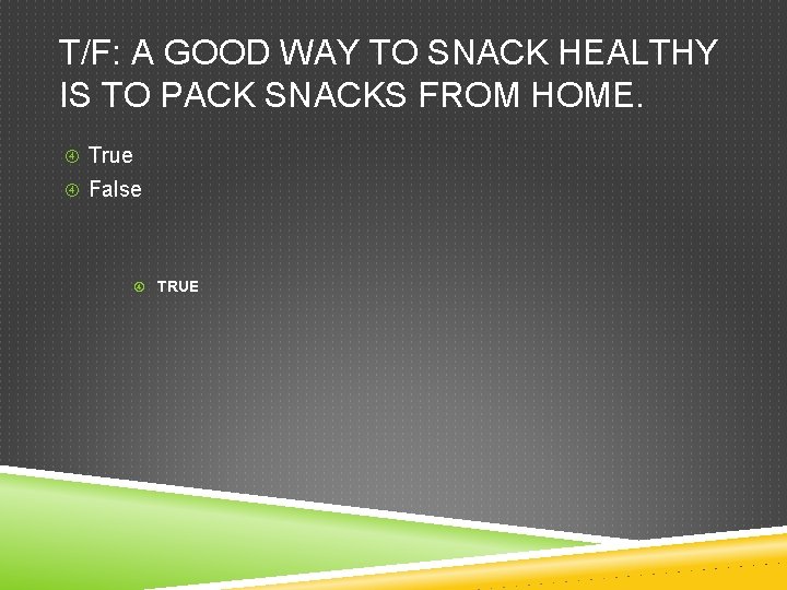 T/F: A GOOD WAY TO SNACK HEALTHY IS TO PACK SNACKS FROM HOME. True