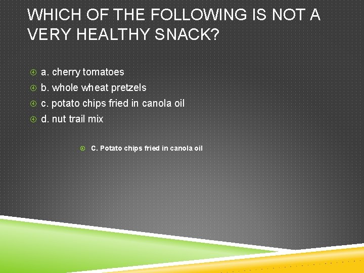 WHICH OF THE FOLLOWING IS NOT A VERY HEALTHY SNACK? a. cherry tomatoes b.