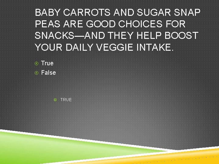 BABY CARROTS AND SUGAR SNAP PEAS ARE GOOD CHOICES FOR SNACKS—AND THEY HELP BOOST