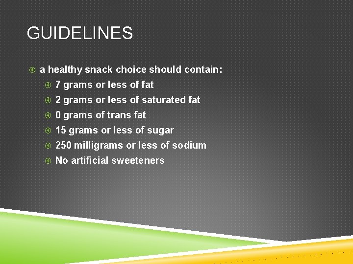 GUIDELINES a healthy snack choice should contain: 7 grams or less of fat 2