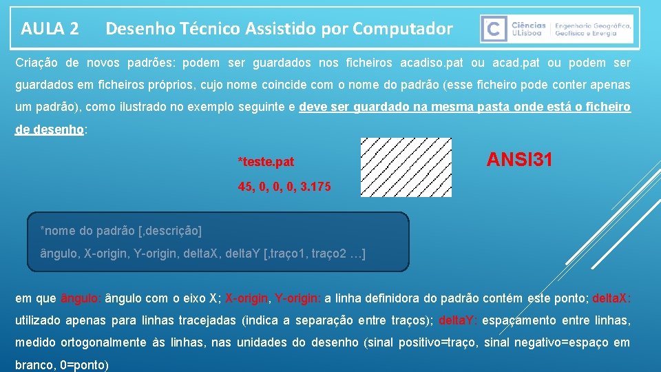 AULA 2 Desenho Técnico Assistido por Computador Criação de novos padrões: podem ser guardados