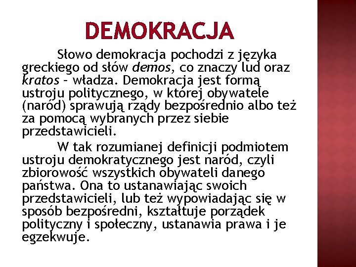 DEMOKRACJA Słowo demokracja pochodzi z języka greckiego od słów demos, co znaczy lud oraz