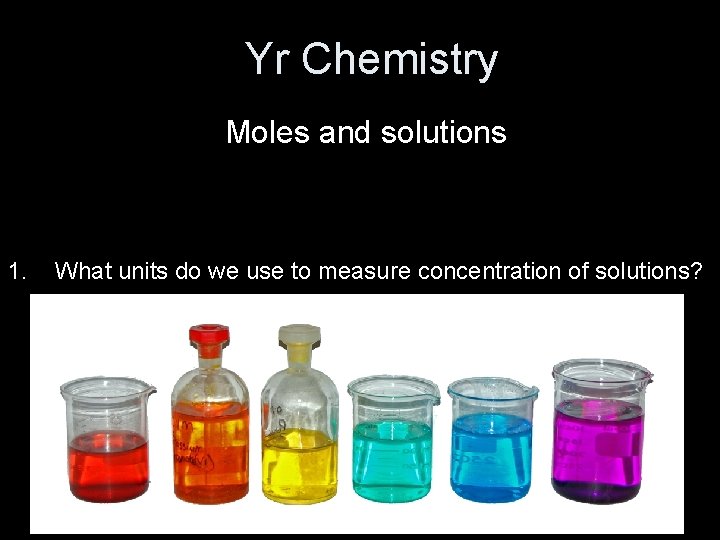 Yr Chemistry Moles and solutions 1 What units