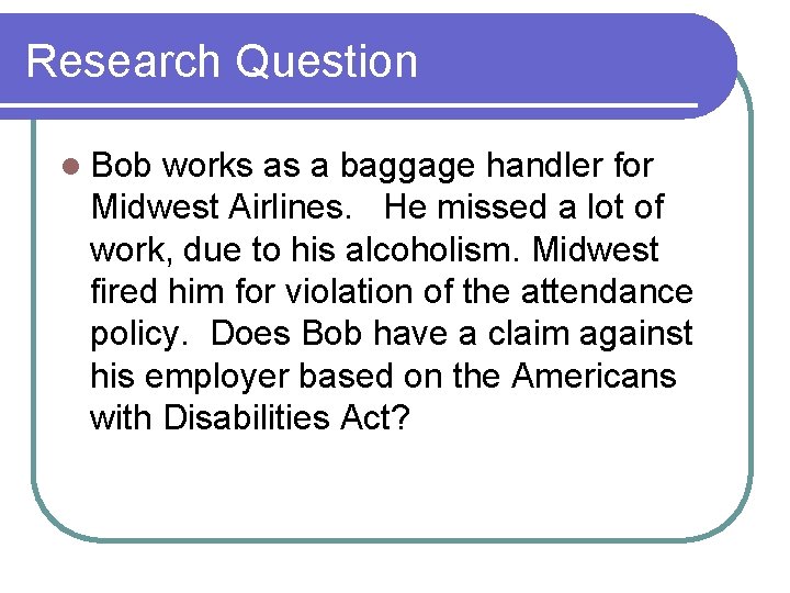 Research Question l Bob works as a baggage handler for Midwest Airlines. He missed