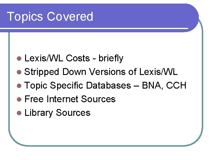 Topics Covered l Lexis/WL Costs - briefly l Stripped Down Versions of Lexis/WL l