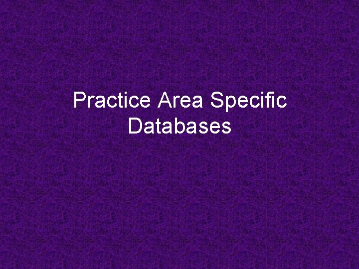 Practice Area Specific Databases 