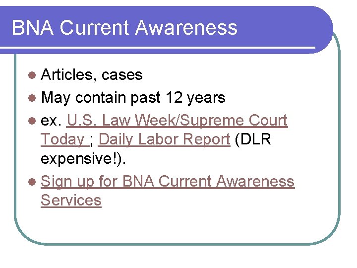 BNA Current Awareness l Articles, cases l May contain past 12 years l ex.