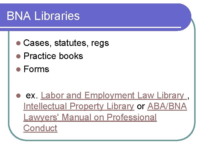 BNA Libraries l Cases, statutes, regs l Practice books l Forms l ex. Labor