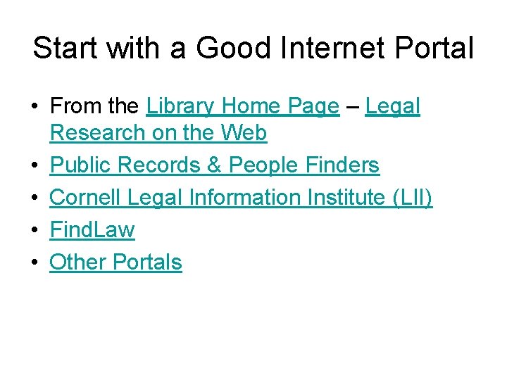Start with a Good Internet Portal • From the Library Home Page – Legal