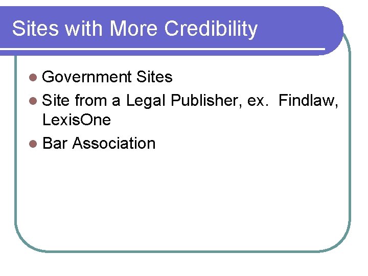 Sites with More Credibility l Government Sites l Site from a Legal Publisher, ex.